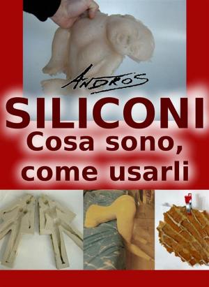 Cover of the book Siliconi - Cosa sono, come usarli by Pietrino Pischedda