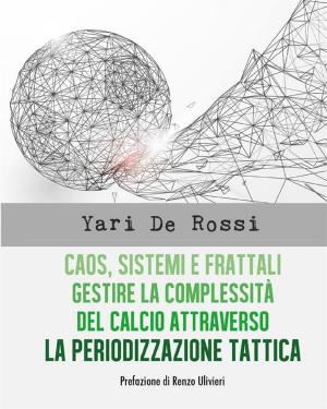 Cover of the book Caos, Sistemi e Frattali. Gestire la complessità del calcio attraverso la Periodizzazione Tattica by Raoul Turchese