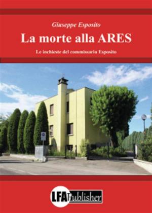 Cover of the book La morte alla ARES by Mario Rotolo