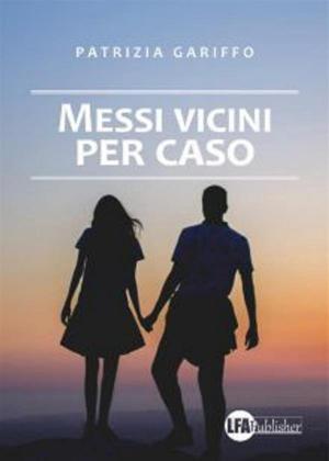 Cover of the book Messi vicini per caso by Adriano Pascal