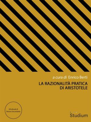Book cover of La razionalità pratica di Aristotele