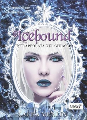 Cover of the book Icebound - Intrappolata nel ghiaccio by Laura Martin Montagner