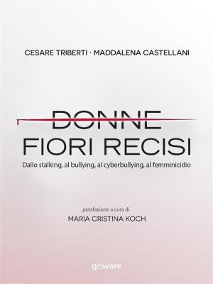 Cover of the book Donne, fiori recisi. Dallo stalking, al bullying, al cyberbullying, al femminicidio by Claudia Riconda