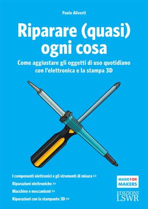 Cover of the book Riparare (quasi) ogni cosa by Cristiano Ferretti, Claudia Ferretti