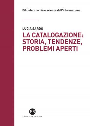 Cover of the book La catalogazione: storia, tendenze, problemi aperti by Edy Tassi