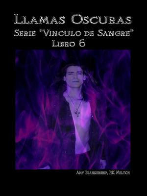 Cover of the book Llamas Oscuras (Vinculo De Sangre Libro 6) by Amy Blankenship