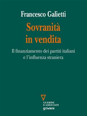 Cover of the book Sovranità in vendita. Il finanziamento dei partiti italiani e l’influenza straniera by Stefano Righi