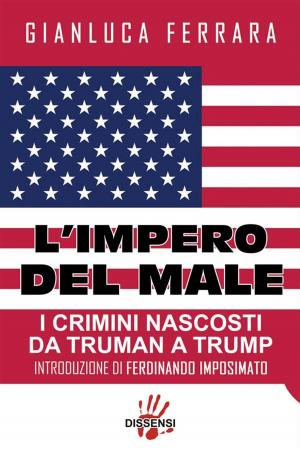 Cover of the book L'impero del male. I crimini nascosti da Truman a Trump by Luca Gallo, Paolo Mottana