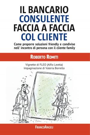 Cover of the book Il bancario consulente faccia a faccia col cliente by Antonio D'Ambrosio, Francesca Costanzo