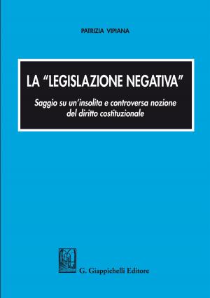Cover of the book La legislazione negativa by Giacomo Oberto