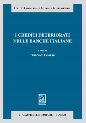 Cover of the book I crediti deteriorati nelle banche italiane by Piera Maria Vipiana, Giovanni Tarli Barbieri, Giuseppe Franco Ferrari