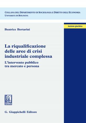 Cover of the book La riqualificazione delle aree di crisi industriale complessa by Davide Arcidiacono