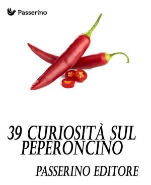 Cover of the book 39 curiosità sul peperoncino by Marcello Colozzo