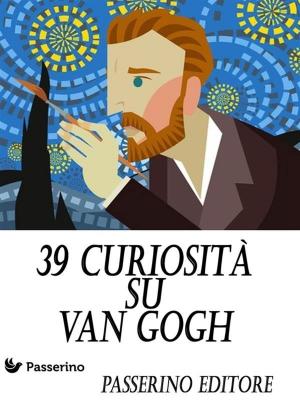 Book cover of 39 curiosità su Van Gogh