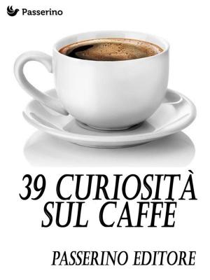 Cover of the book 39 curiosità sul caffè by Antonio Ferraiuolo