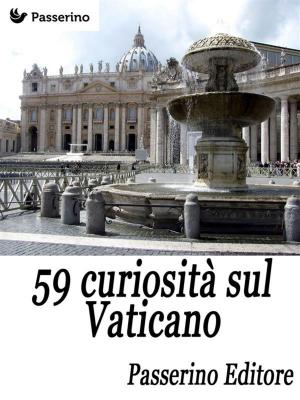 Cover of the book 59 curiosità sul Vaticano by Passerino Editore