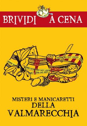 Cover of the book Misteri e manicaretti della Valmarecchia by Filippo Bitelli, Andrea Govoni, Michela Zanotti
