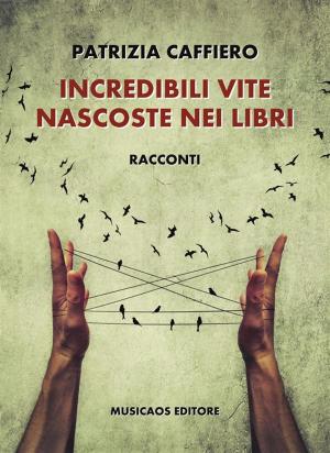 Cover of the book Incredibili vite nascoste nei libri by Simone Cutri