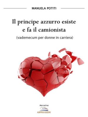 Cover of the book Il principe azzurro esiste e fa il camionista by Autori Vari
