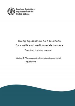 Book cover of Doing Aquaculture as a Business for Small- and Medium-scale Farmers. Practical Training Manual. Module 2: The Economic Dimension of Commercial Aquaculture