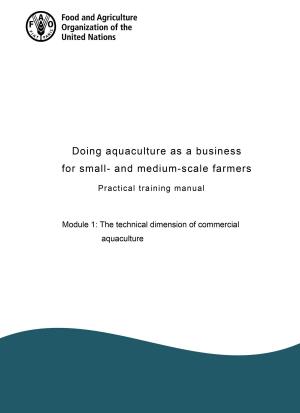 Book cover of Doing Aquaculture as a Business for Small- and Medium-scale Farmers. Practical Training Manual Module 1: The Technical Dimension of Commercial Aquaculture