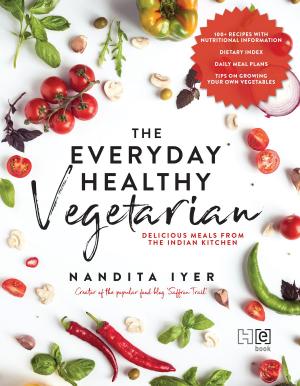 Cover of the book The Everyday Healthy Vegetarian by Shabnam Minwalla