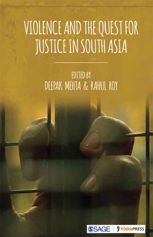 Cover of the book Violence and the Quest for Justice in South Asia by Professor John Sharp, Mr Graham A Peacock, Mr Rob Johnsey, Dr Shirley Simon, Alan Cross, Diane Harris, Robin James Smith