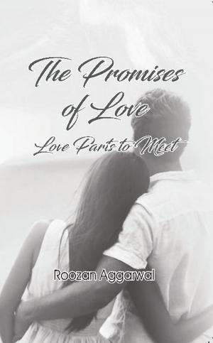 Cover of the book The Promises of Love: Love Parts to Meet by Aayush Das