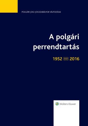 Book cover of A polgári perrendtartás (1952-2016)
