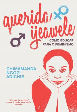 Cover of the book Querida Ijeawele  Como Educar para o Feminismo by Inês Pedrosa