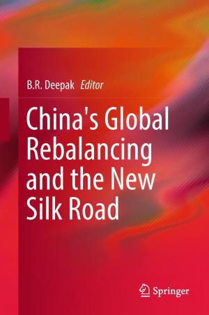 Cover of the book China's Global Rebalancing and the New Silk Road by Baishnab Charan Tripathy, Jaya Prakash, Manjistha Sengupta, Varsha Gupta