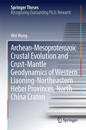 Cover of the book Archean-Mesoproterozoic Crustal Evolution and Crust-Mantle Geodynamics of Western Liaoning-Northeastern Hebei Provinces, North China Craton by Kaveh Rajab Khalilpour, Anthony Vassallo