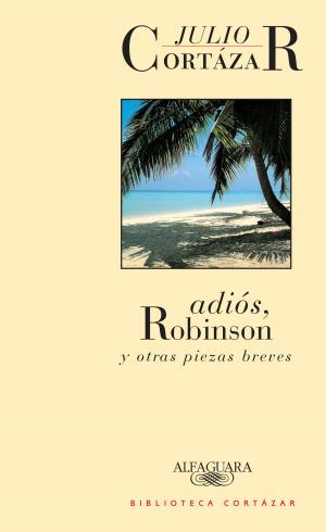 Cover of the book Adiós, Robinson y otras piezas breves by Julio Cortázar
