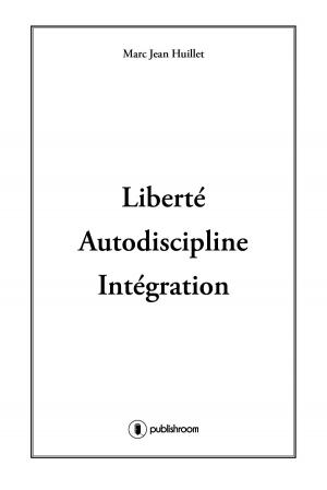 Cover of the book Liberté, Autodiscipline, Intégration by Edwige Laure Nguenya