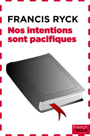 Cover of the book Nos intentions sont pacifiques by Pierre Lesou, Francis Ryck, Serge Jacquemard