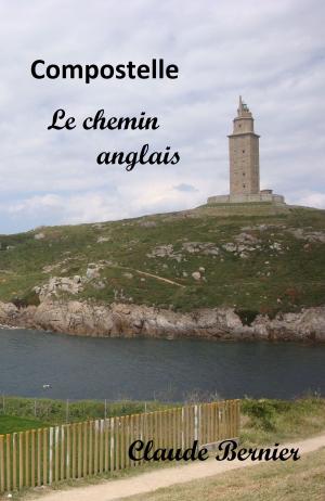 Cover of the book Compostelle, le chemin anglais by Claude Bernier