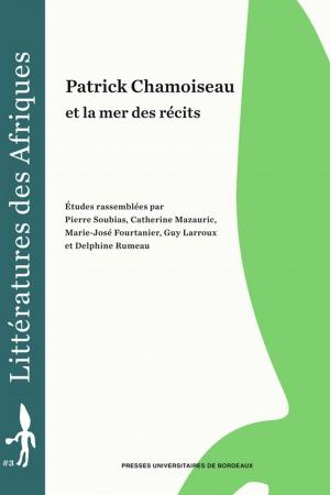 Cover of the book Patrick Chamoiseau et la mer des récits by Jean-François Dupeyron, Bénédicte Courty