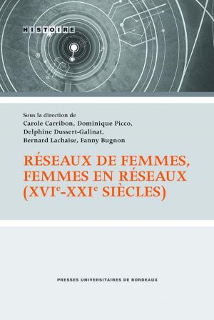 Cover of the book Réseaux de femmes, femmes en réseaux (XVIe - XXIe siècles) by Christiane Connan-Pintado, Gilles Béhotéguy
