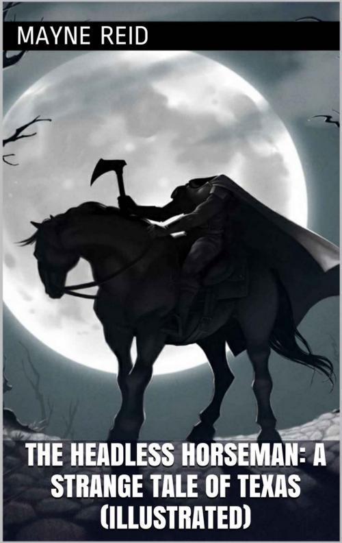 Cover of the book The Headless Horseman: A Strange Tale Of Texas (Illustrated) by Mayne Reid, @AnnieRoseBooks