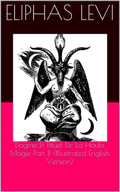 Cover of the book Dogme Et Rituel De La Haute Magie Part II (Illustrated English Version) by Eliphas Levi, @AnnieRoseBooks