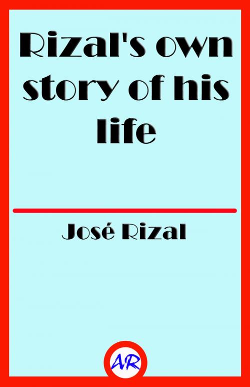 Cover of the book Rizal's own story of his life (Illustrated) by José Rizal, @AnnieRoseBooks