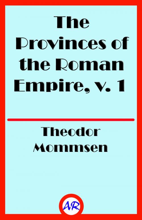 Cover of the book The Provinces of the Roman Empire, v. 1 (Illustrated) by Theodor Mommsen, @AnnieRoseBooks