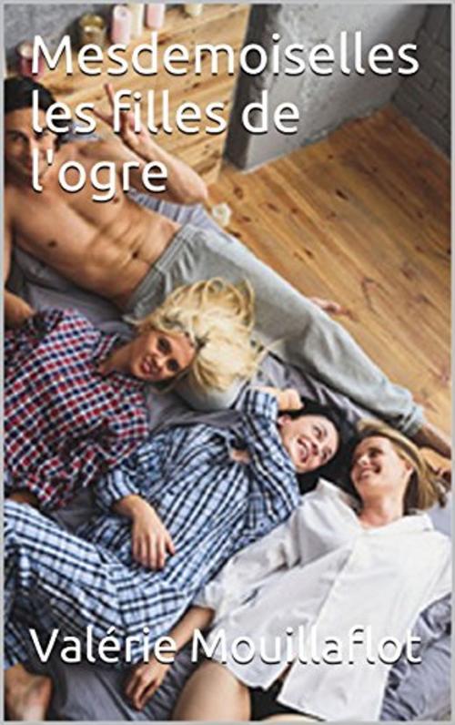 Cover of the book Mesdemoiselles les filles de l'ogre by Ségolène Leroux, Valérie Mouillaflot, éditions de la Sirène