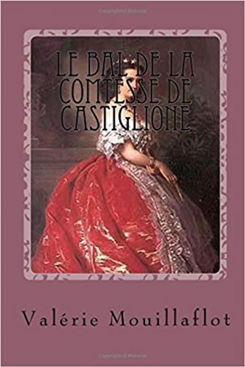 Cover of the book le bal de la comtesse de Castiglione by Valérie Mouillaflot, Jean-Paul Dominici, éditions de la Sirène