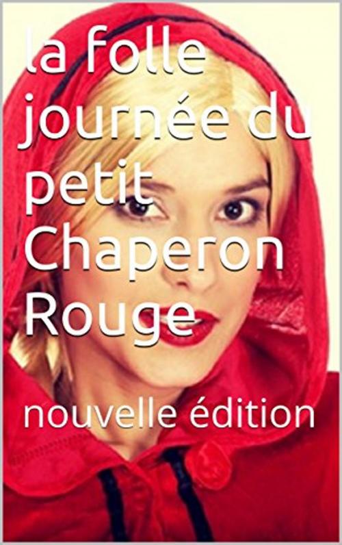 Cover of the book la folle journée du petit Chaperon Rouge by Ségolène Leroux, éditions de la Sirène