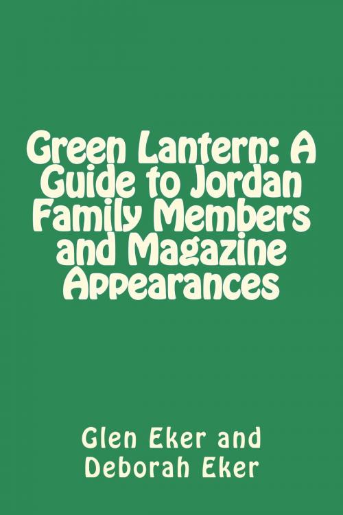 Cover of the book Green Lantern: A Guide to Jordan Family Members and Magazine Appearances by Glen Eker, Deborah Eker, Glen Eker and Deborah Eker
