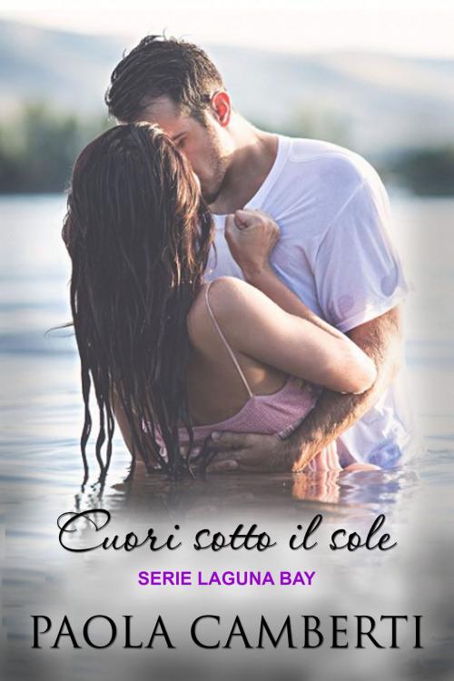 Cover of the book Cuori sotto il sole by Paola Camberti, Paola Camberti