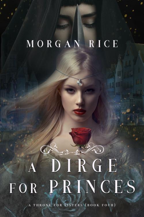 Cover of the book A Dirge for Princes (A Throne for Sisters—Book Four) by Morgan Rice, Morgan Rice