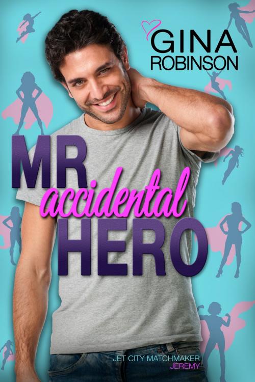 Cover of the book Mr. Accidental Hero by Gina Robinson, Three Jays Press LLC