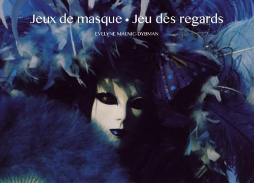 Cover of the book Jeux de masque - Jeu des regards by Evelyne Malnic, EvePat éditions
